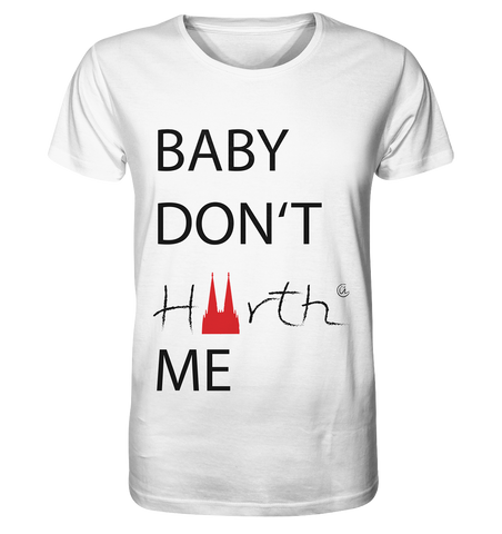 Baby don´t Hürth me - Organic Shirt