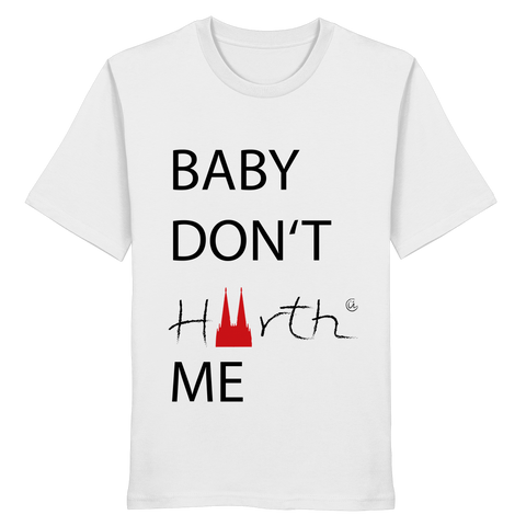 Baby don´t Hürth me - Organic Shirt