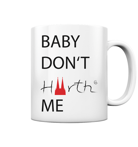 Baby don´t Hürth me - Tasse glossy
